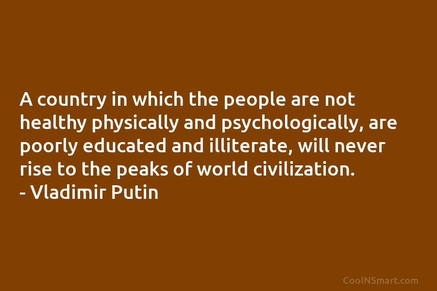 A country in which the people are not healthy physically and psychologically, are poorly educated...