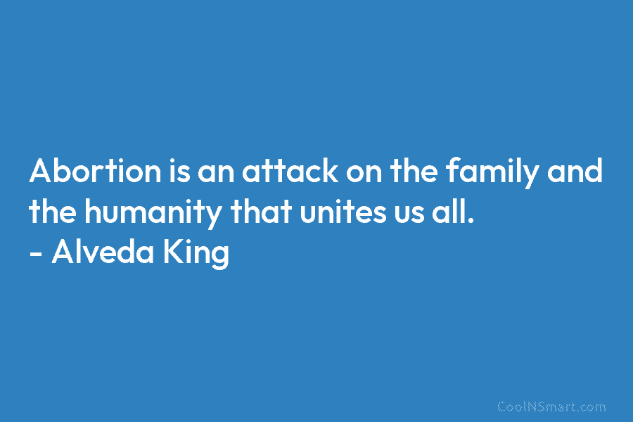 Abortion is an attack on the family and the humanity that unites us all. –...