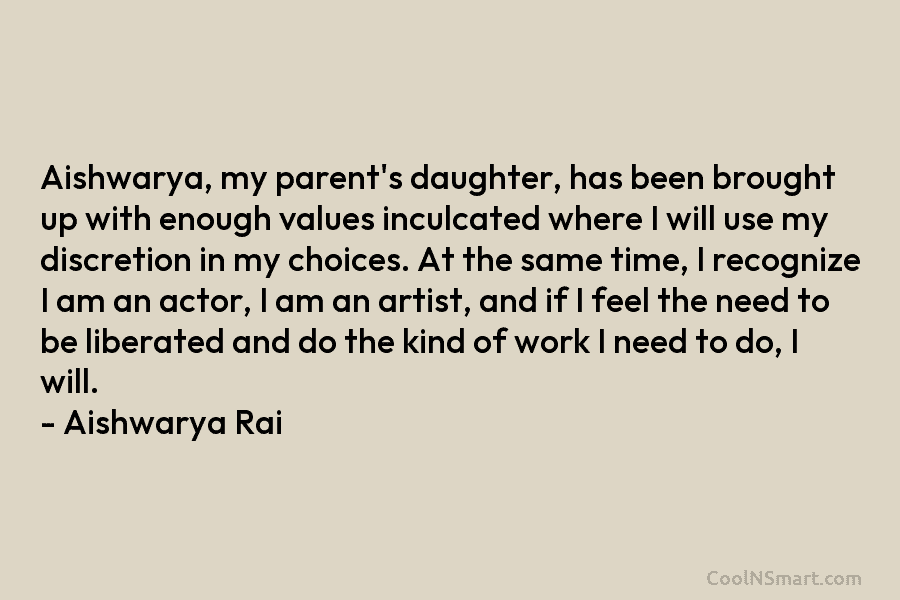 Aishwarya, my parent’s daughter, has been brought up with enough values inculcated where I will use my discretion in my...
