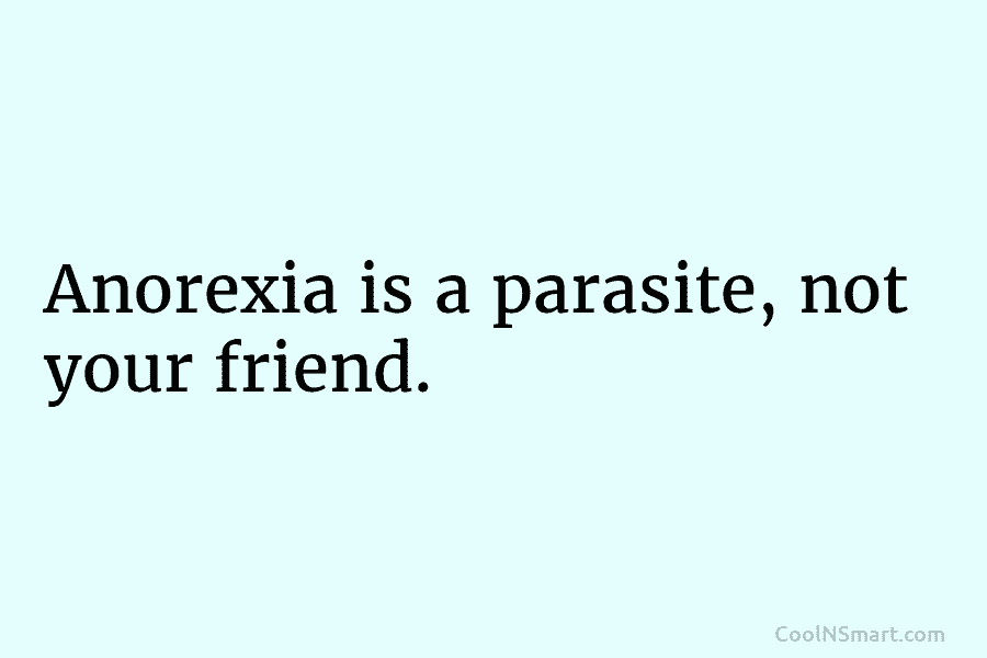 Anorexia is a parasite, not your friend.
