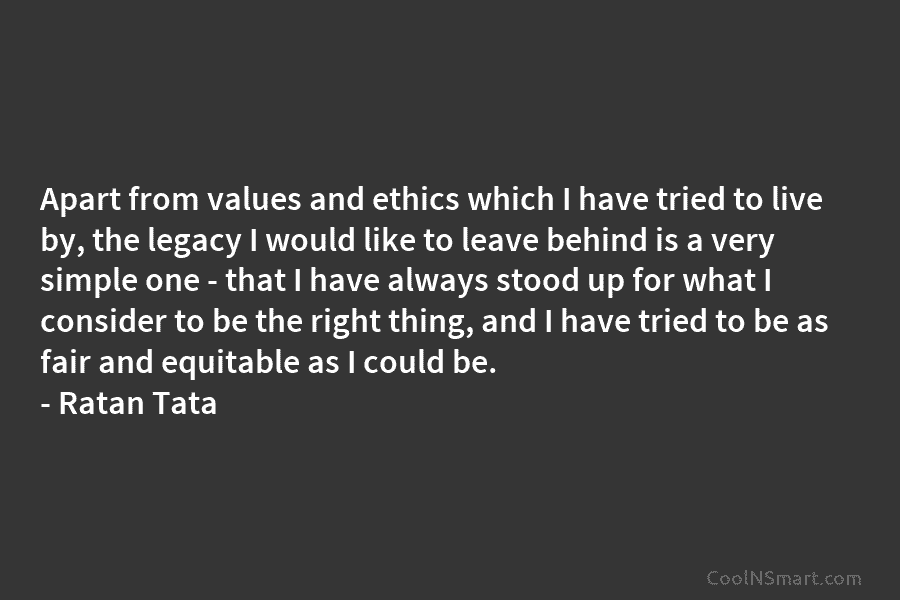 Apart from values and ethics which I have tried to live by, the legacy I...