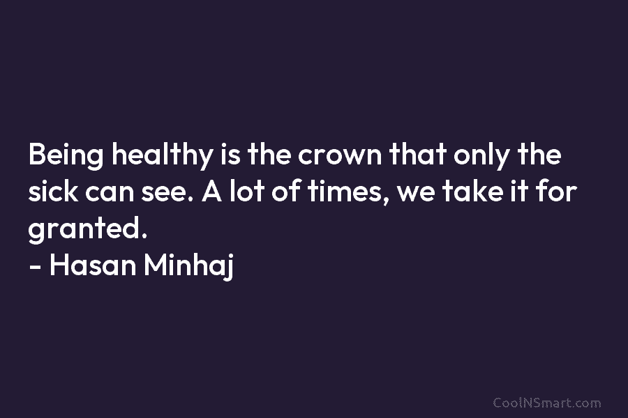Being healthy is the crown that only the sick can see. A lot of times,...