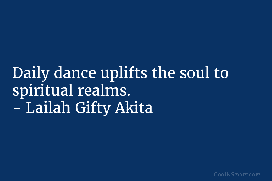 Daily dance uplifts the soul to spiritual realms. – Lailah Gifty Akita