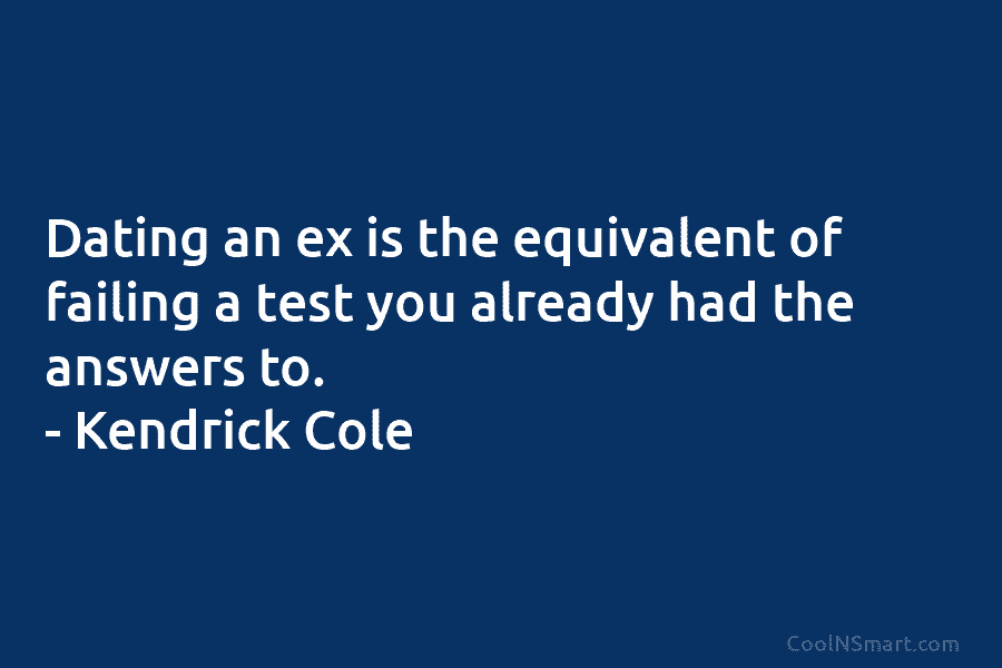 Dating an ex is the equivalent of failing a test you already had the answers...