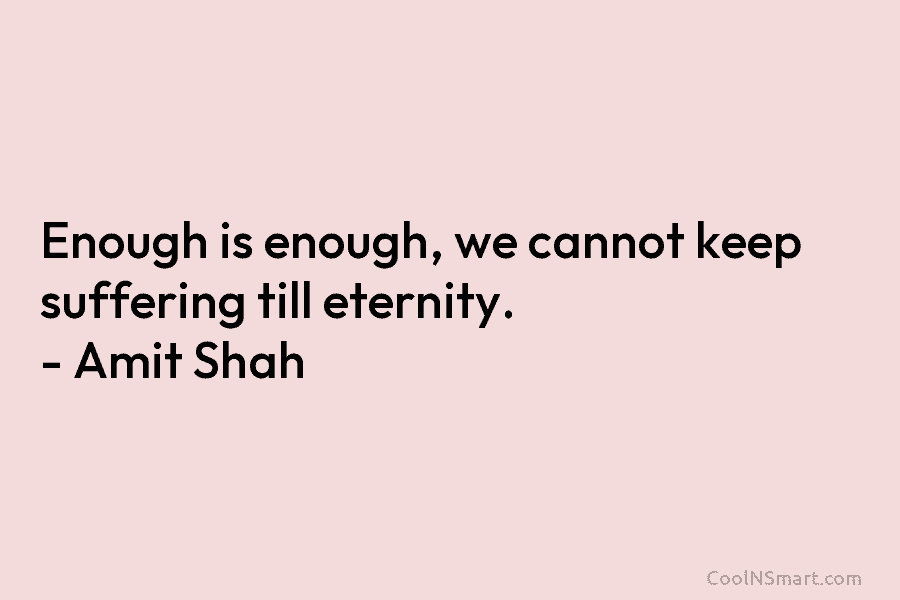 Enough is enough, we cannot keep suffering till eternity. – Amit Shah