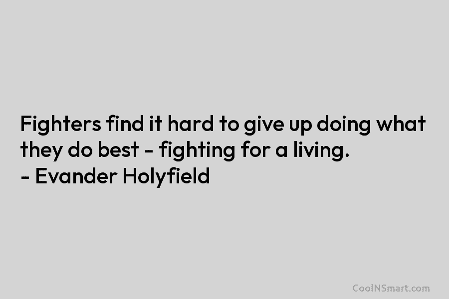 Fighters find it hard to give up doing what they do best – fighting for...
