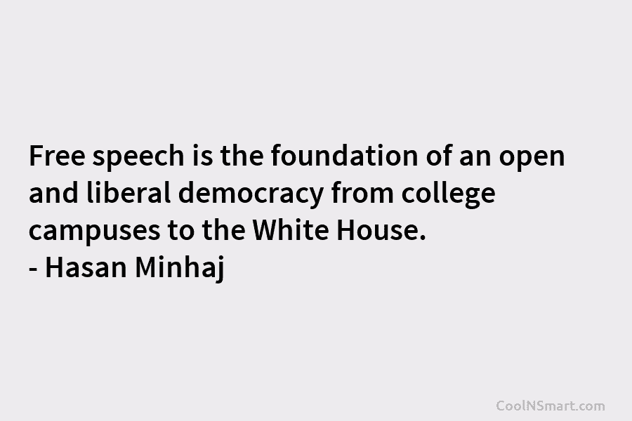 Free speech is the foundation of an open and liberal democracy from college campuses to...