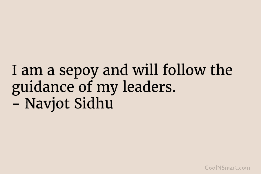 I am a sepoy and will follow the guidance of my leaders. – Navjot Sidhu