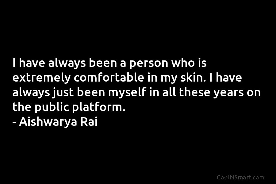 I have always been a person who is extremely comfortable in my skin. I have...