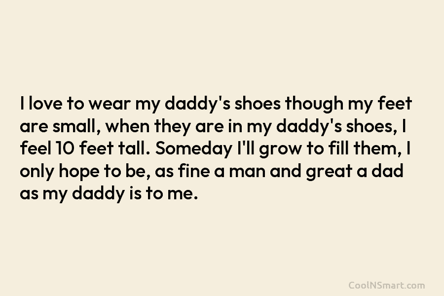 I love to wear my daddy’s shoes though my feet are small, when they are in my daddy’s shoes, I...