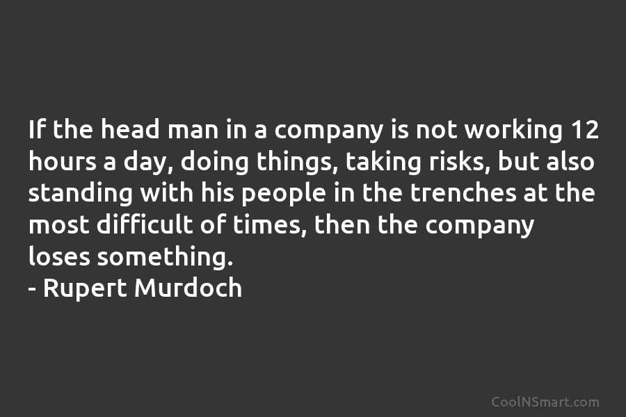 If the head man in a company is not working 12 hours a day, doing...