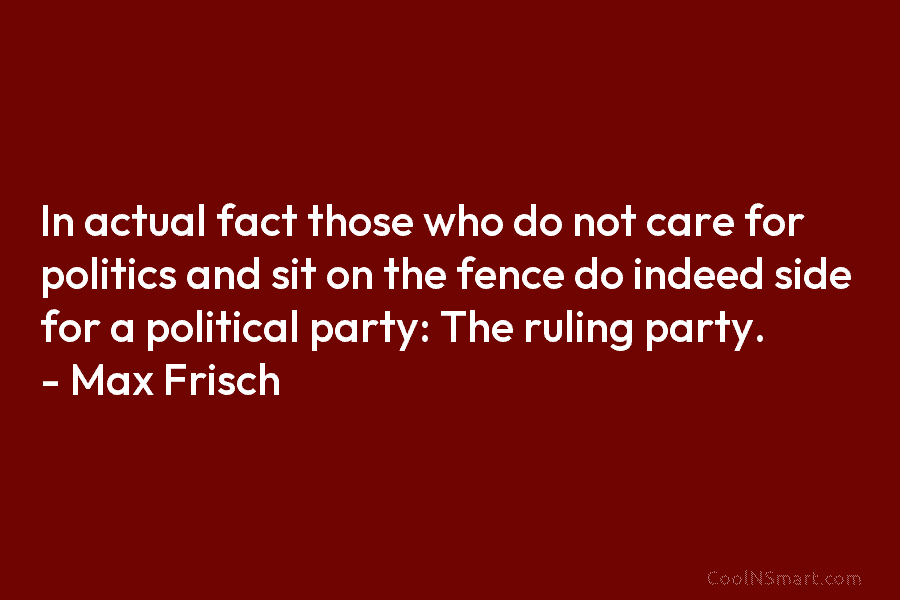 In actual fact those who do not care for politics and sit on the fence...