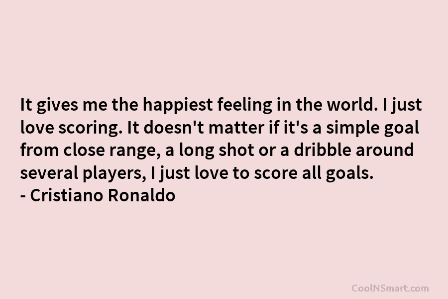 It gives me the happiest feeling in the world. I just love scoring. It doesn’t matter if it’s a simple...