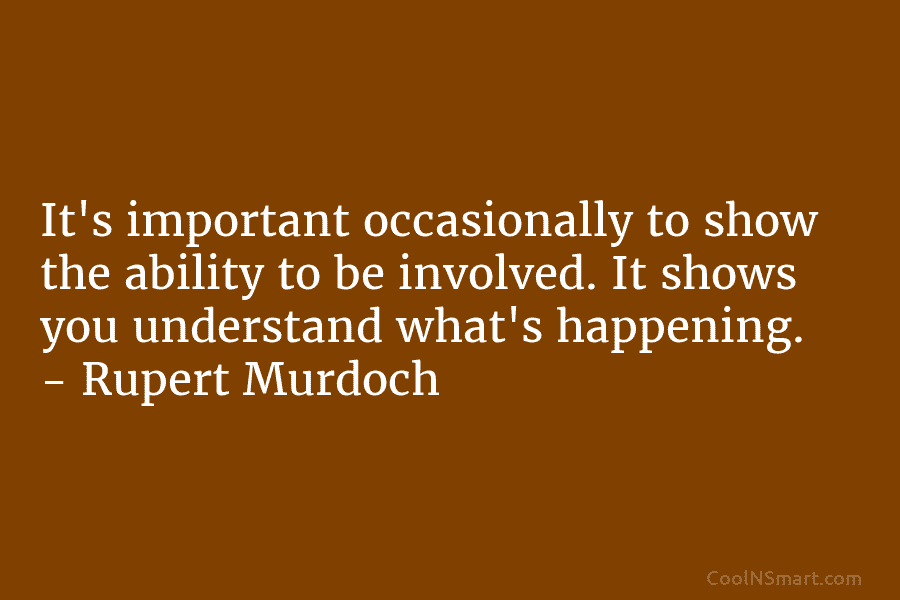 It’s important occasionally to show the ability to be involved. It shows you understand what’s...