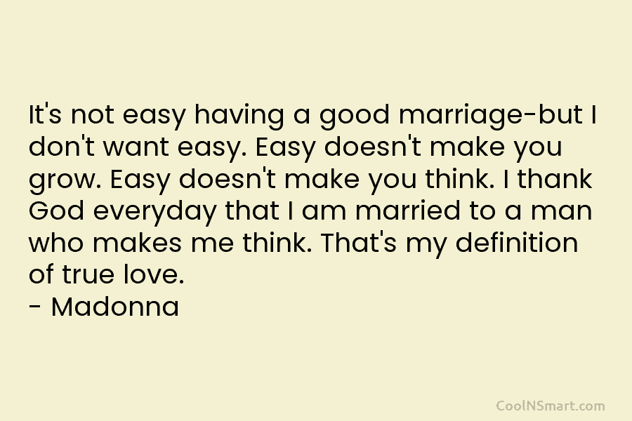 It’s not easy having a good marriage-but I don’t want easy. Easy doesn’t make you grow. Easy doesn’t make you...