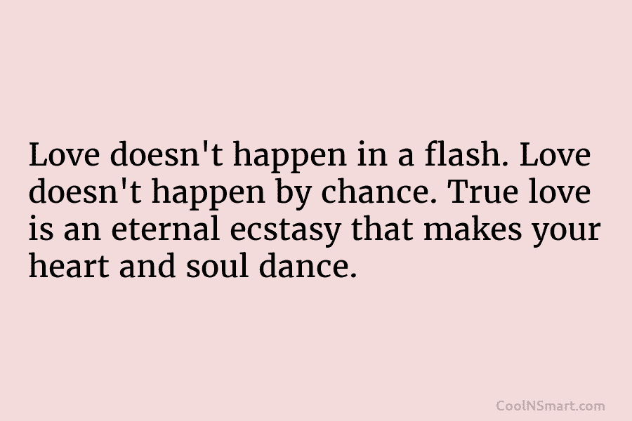 Love doesn’t happen in a flash. Love doesn’t happen by chance. True love is an...