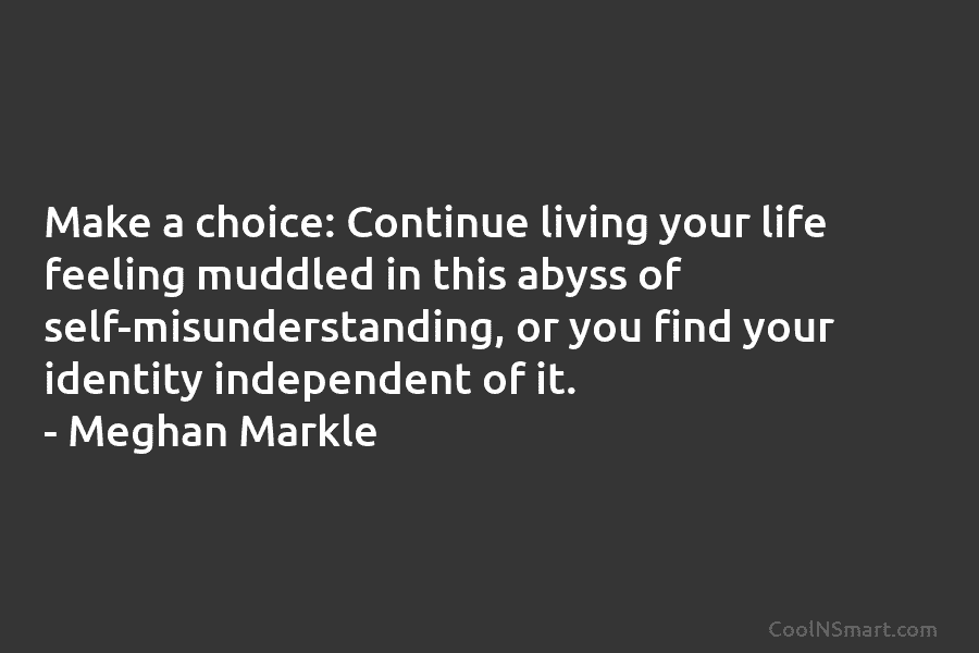 Make a choice: Continue living your life feeling muddled in this abyss of self-misunderstanding, or you find your identity independent...