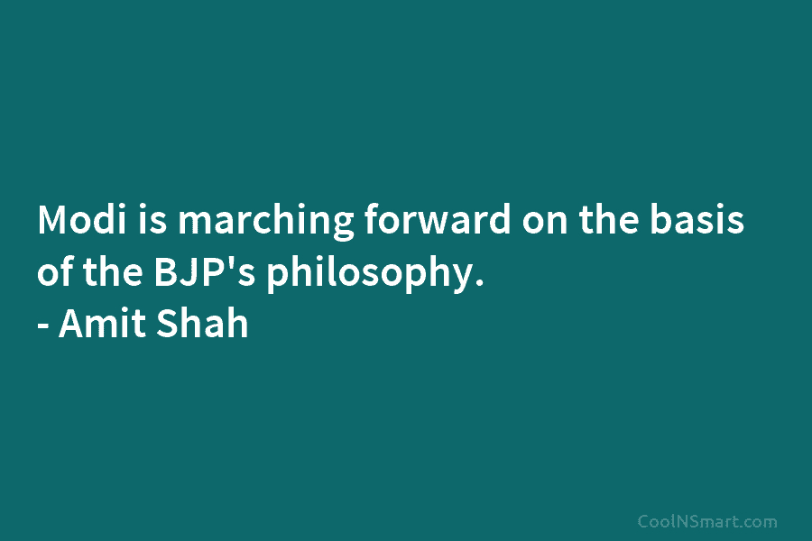Modi is marching forward on the basis of the BJP’s philosophy. – Amit Shah