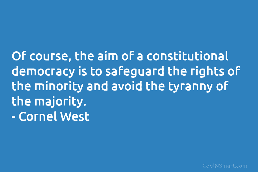 Of course, the aim of a constitutional democracy is to safeguard the rights of the...