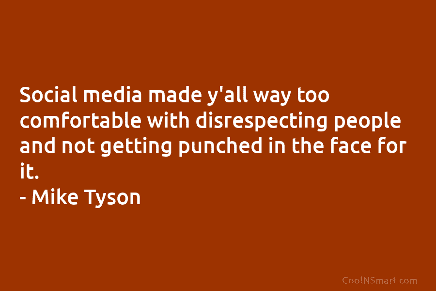 Social media made y’all way too comfortable with disrespecting people and not getting punched in the face for it. –...