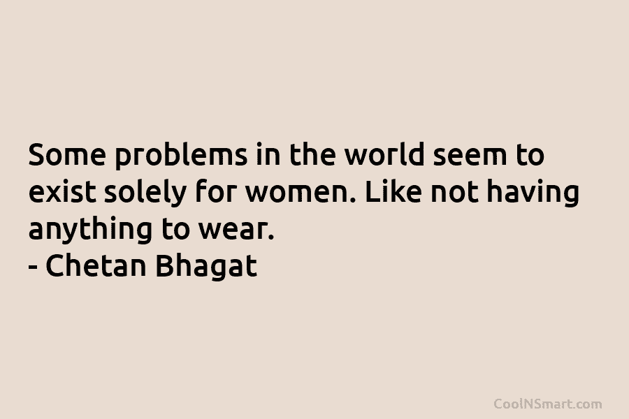 Some problems in the world seem to exist solely for women. Like not having anything...