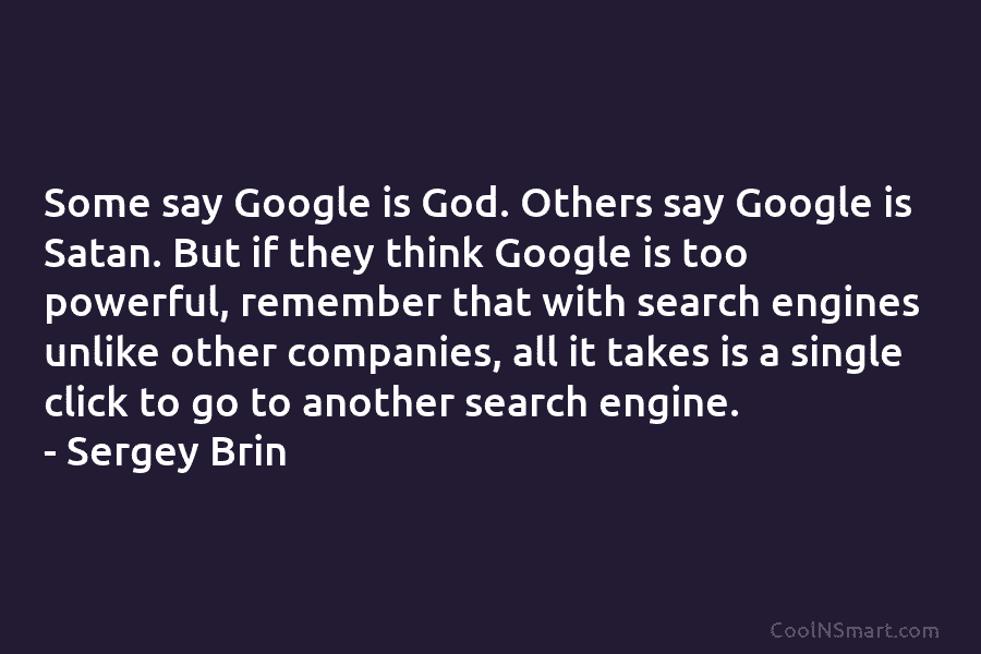 Some say Google is God. Others say Google is Satan. But if they think Google is too powerful, remember that...