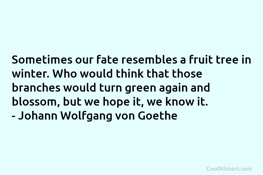 Sometimes our fate resembles a fruit tree in winter. Who would think that those branches...