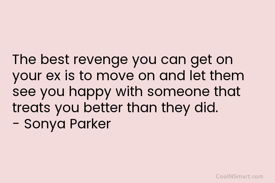 The best revenge you can get on your ex is to move on and let...