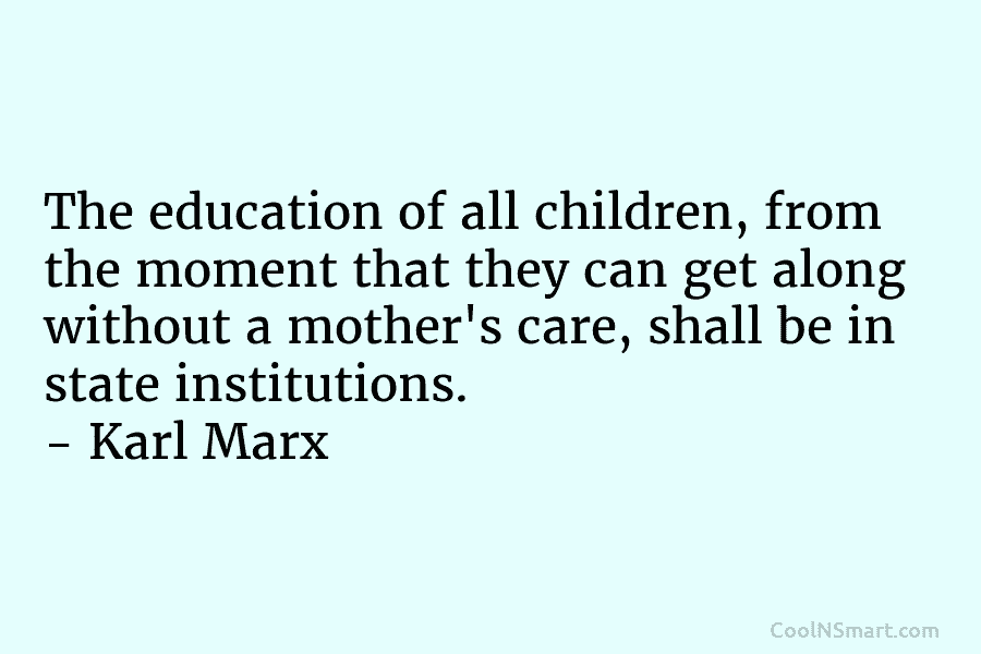 The education of all children, from the moment that they can get along without a...
