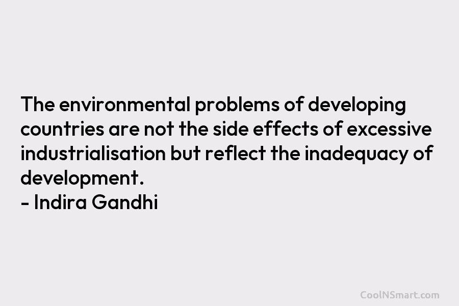 The environmental problems of developing countries are not the side effects of excessive industrialisation but...
