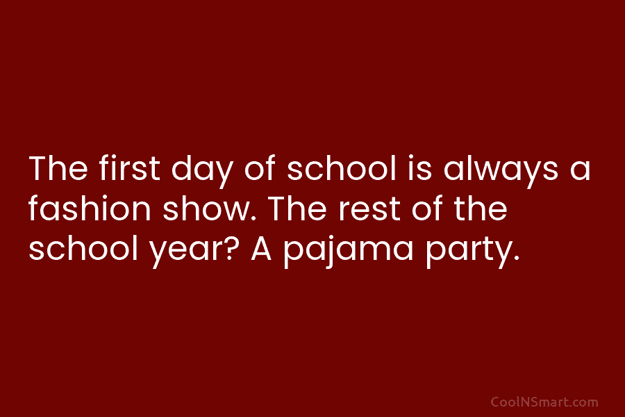 The first day of school is always a fashion show. The rest of the school year? A pajama party.