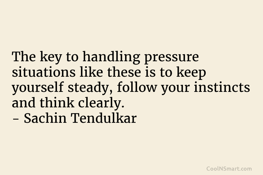 The key to handling pressure situations like these is to keep yourself steady, follow your instincts and think clearly. –...