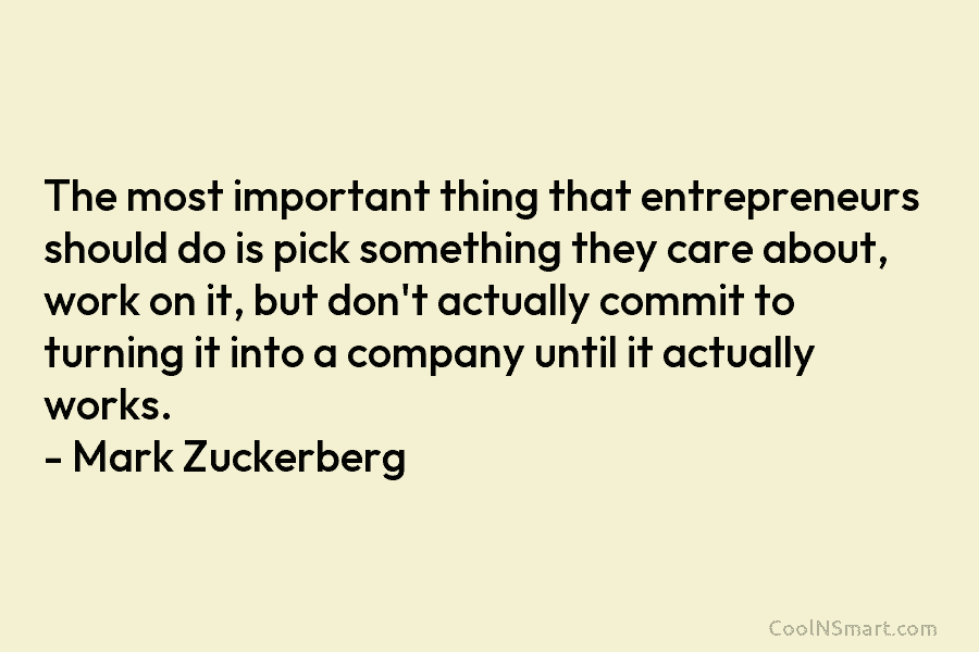 The most important thing that entrepreneurs should do is pick something they care about, work...