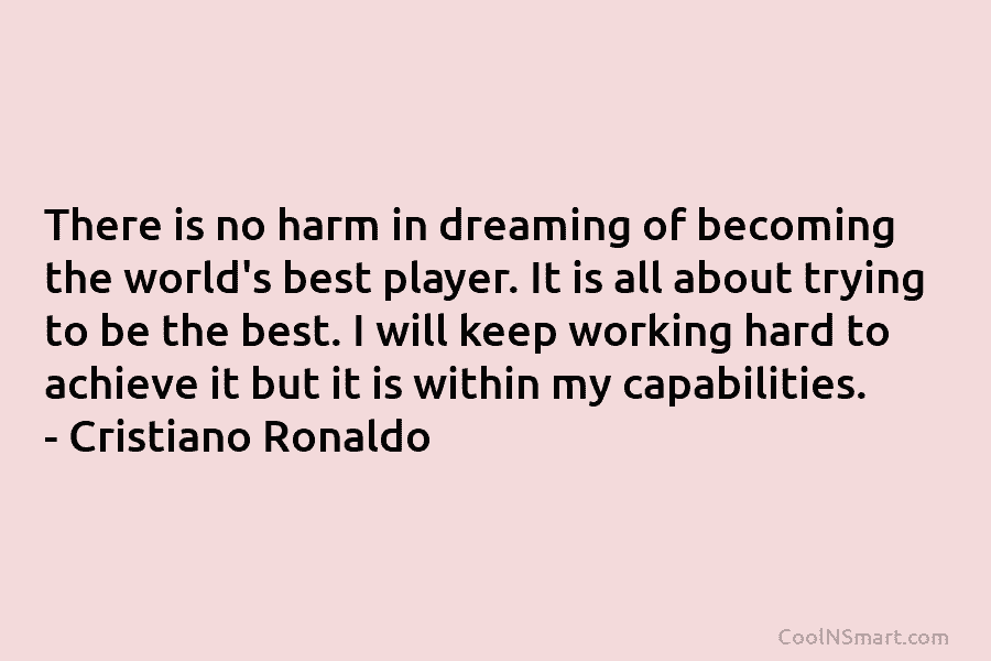 There is no harm in dreaming of becoming the world’s best player. It is all about trying to be the...