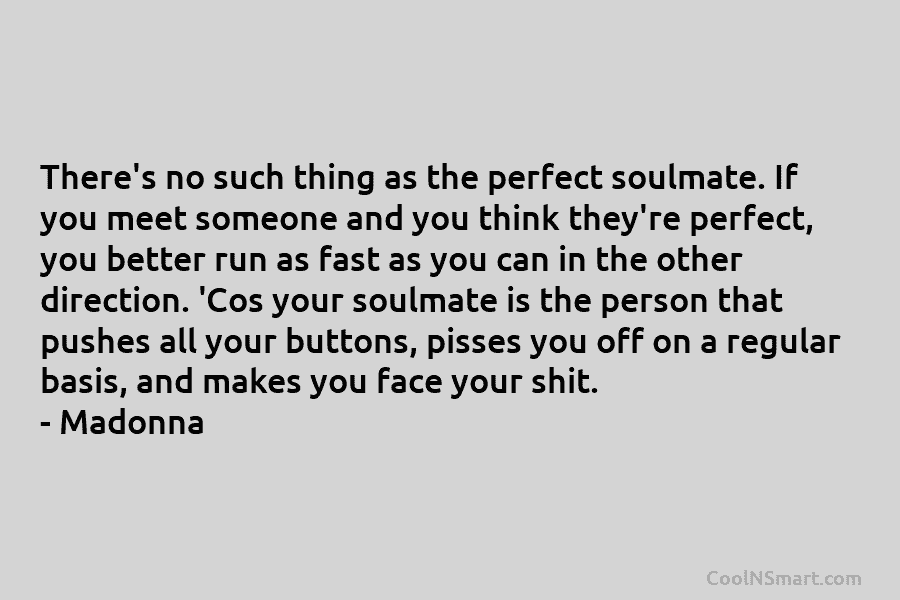 There’s no such thing as the perfect soulmate. If you meet someone and you think...