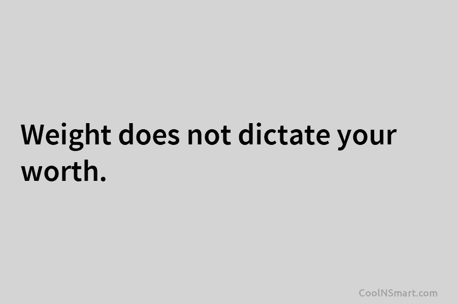 Weight does not dictate your worth.