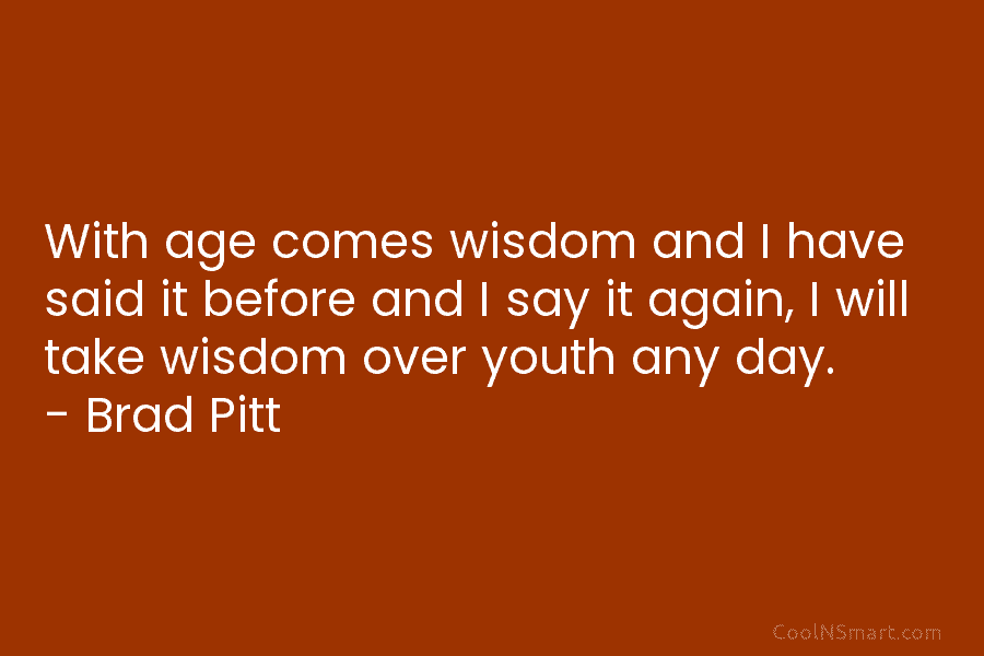 With age comes wisdom and I have said it before and I say it again, I will take wisdom over...