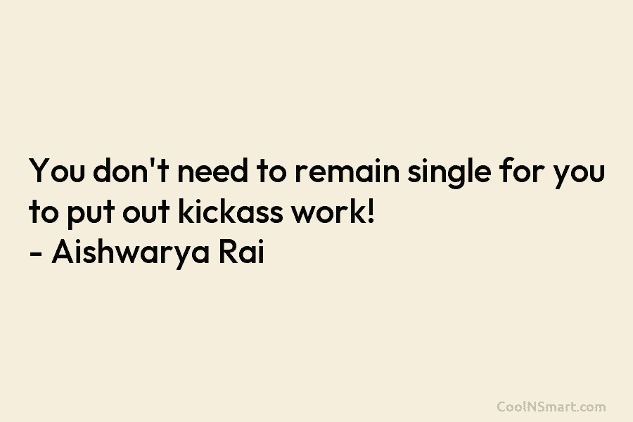 You don’t need to remain single for you to put out kickass work! – Aishwarya...