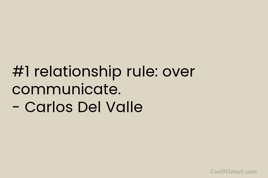 #1 relationship rule: over communicate. – Carlos Del Valle