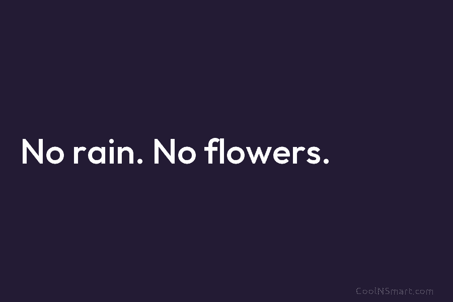 No rain. No flowers.