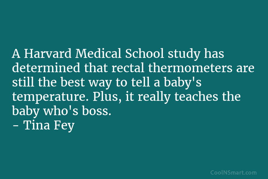 A Harvard Medical School study has determined that rectal thermometers are still the best way to tell a baby’s temperature....