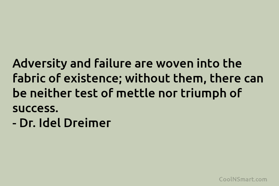 Adversity and failure are woven into the fabric of existence; without them, there can be neither test of mettle nor...