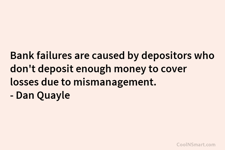 Bank failures are caused by depositors who don’t deposit enough money to cover losses due...