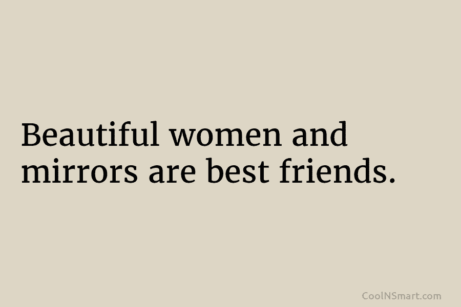 Beautiful women and mirrors are best friends.