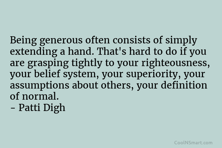 Being generous often consists of simply extending a hand. That’s hard to do if you are grasping tightly to your...