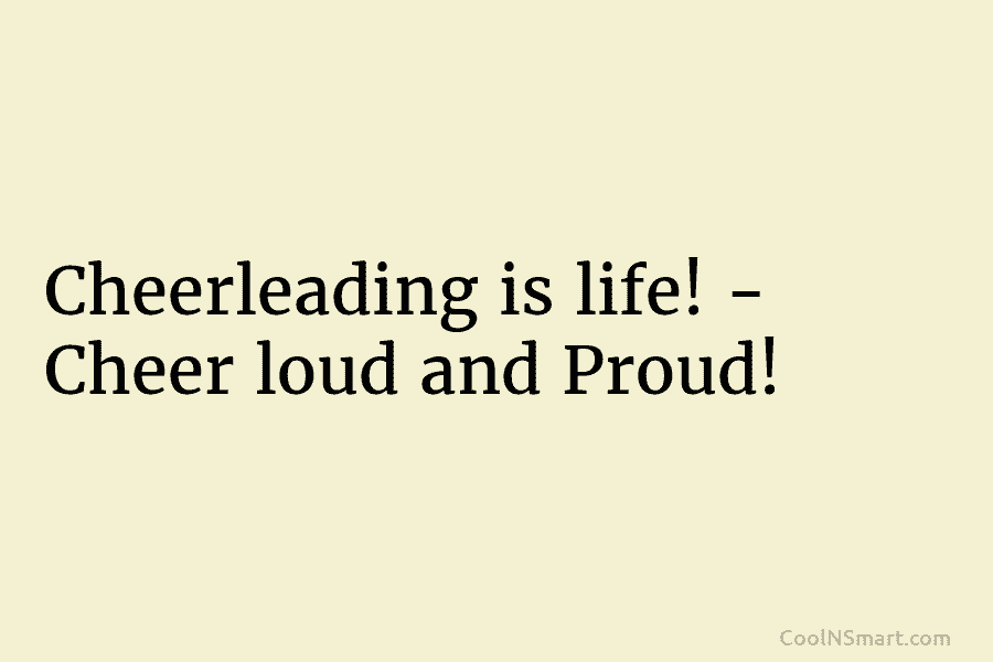 Cheerleading is life! – Cheer loud and Proud!