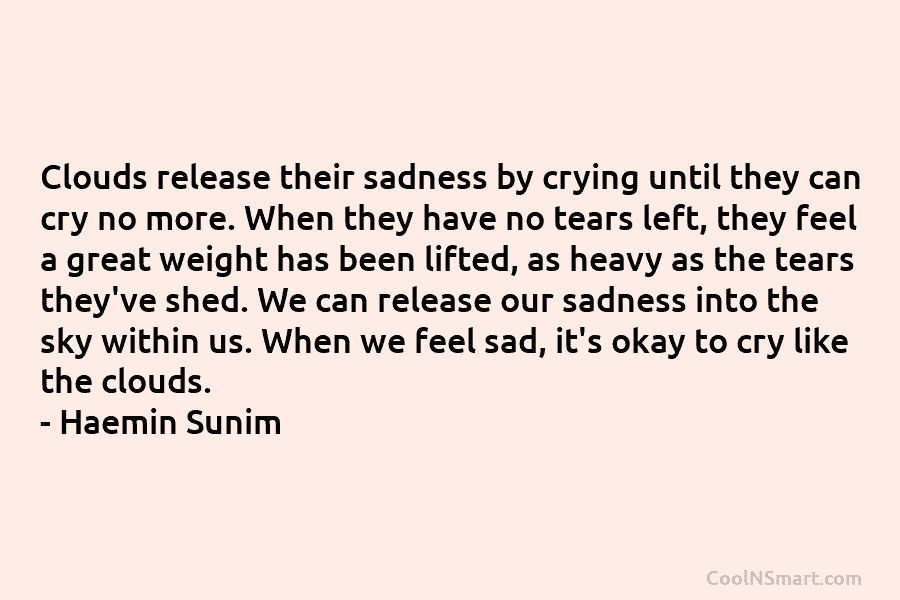 Clouds release their sadness by crying until they can cry no more. When they have no tears left, they feel...