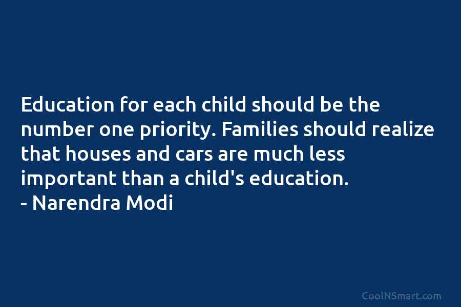 Education for each child should be the number one priority. Families should realize that houses and cars are much less...
