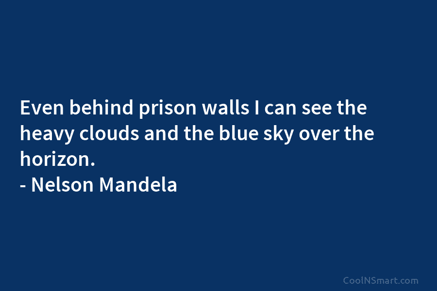 Even behind prison walls I can see the heavy clouds and the blue sky over...