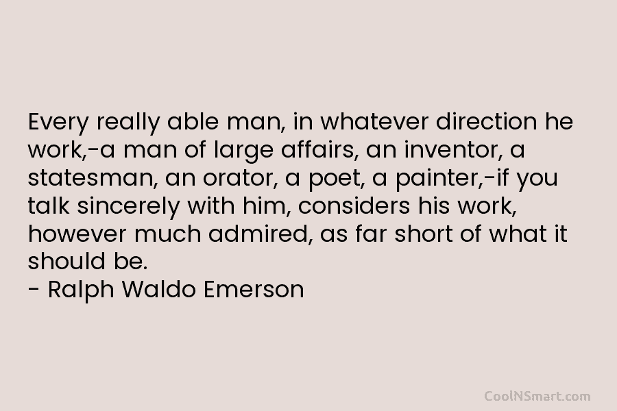 Every really able man, in whatever direction he work,-a man of large affairs, an inventor, a statesman, an orator, a...